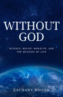 Without God: Science, Belief, Morality, and the Meaning of Life 1686815921 Book Cover