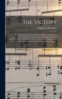 The Victory: a New Collection of Sacred and Secular Music, Comprising a Great Variety of Tunes, Anthems, Glees, Elementary Exercises and Social Songs, ... Social Circle, and Including the Latest... 101451326X Book Cover