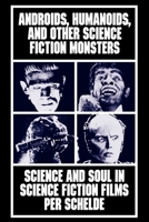 Androids, Humanoids, and Other Folklore Monsters: Science and Soul in Science Fiction Films 0814779956 Book Cover
