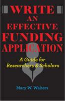 Write an Effective Funding Application: A Guide for Researchers and Scholars 0801893569 Book Cover
