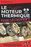 Le Moteur Thermique pour les Novices - LES PIÈCES INTERNES: TOME 2 (New édition - EVO 4 (4e édition) -) (French Edition) B0DWXGBWVL Book Cover
