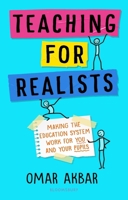 Teaching for Realists: Making the education system work for you and your pupils 1472985281 Book Cover
