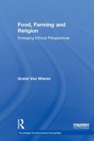 Food, Farming and Religion: Emerging Ethical Perspectives 1138557978 Book Cover