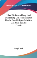 Uber Die Entwicklung Und Darstellung Der Messianischen Idee In Den Heiligen Schriften Des Alten Bundes (1835) 1160287058 Book Cover