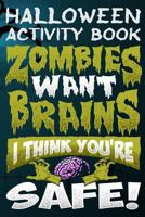 Halloween Activity Book Zombies Want Brains I Think You're Safe!: Halloween Book for Kids with Notebook to Draw and Write 1724080245 Book Cover