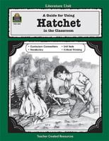 Hatchet: A Guide for Using "Hatchet" in the Classroom 1557344493 Book Cover