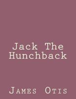 Jack the hunchback: A story of adventure on the coast of Maine 1517568943 Book Cover