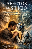 Afectos de Silicio: La transformación del vínculo humano, en tiempos de la IA (Spanish Edition) B0GSV7KW6J Book Cover