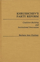 Khrushchev's Party Reform: Coalition Building and Institutional Innovation 0313237301 Book Cover