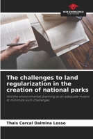 The challenges to land regularization in the creation of national parks: And the environmental planning as an adequate means to minimize such challenges 6205838729 Book Cover