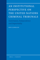 An Institutional Perspective on the United Nations Criminal Tribunals : Governance, Independence, and Impartiality 9004447695 Book Cover