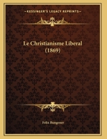 Le Christianisme Liberal (1869) 1160149569 Book Cover