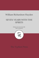 Seven Years With The Spirits: Being a Narrative of the Visit of Mrs. W. R. Hayden to England, France and Ireland, with a Brief Account of her Early Experience as a Medium for Spirit Manifestations in  1494275384 Book Cover