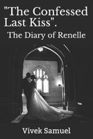 The Confessed Last Kiss.: The Diary of Renelle 1097821420 Book Cover
