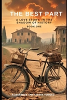 The Best Part: A love story in the shadow of History (La Parte Migliore) B0GPHMKLG4 Book Cover
