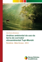 Análise ambiental do uso da terra do corredor etnoambiental Tupi-Mondé: Rondônia - Mato Grosso - 2014 6139636019 Book Cover