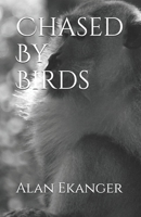 Chased By Birds: Written by: Alan Ekanger B08SV3YFZX Book Cover