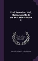 Vital Records of Hull, Massachusetts, to the Year 1850 Volume 2 1359266356 Book Cover