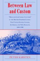 Between Law and Custom: 'High' and 'Low' Legal Cultures in the Lands of the British Diaspora - The United States, Canada, Australia, and New Zealand, 1600-1900 0521099196 Book Cover