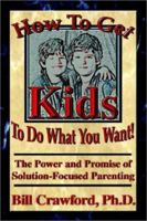 How to Get Kids to Do What You Want 0893343625 Book Cover