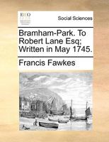 Bramham-Park. To Robert Lane Esq; Written in May 1745. 117075323X Book Cover