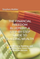 Credit Mastery: Building and Boosting Your Score for Financial Success (The Financial Freedom Blueprint: A Step-by-Step Guide to Building Wealth – A four-part series) B0DVZMB9YH Book Cover