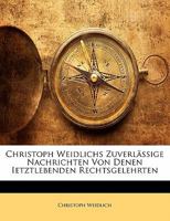 Christoph Weidlichs Zuverlässige Nachrichten Von Denen Ietztlebenden Rechtsgelehrten. Dritter Theil 114226405X Book Cover