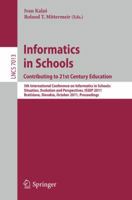 Informatics in Schools: Contributing to 21st Century Education: 5th International Conference, ISSEP 2011, Bratislava, Slovakia, October 26-29, 2011, Proceedings ... Notes in Computer Science Book 7013 3642247210 Book Cover