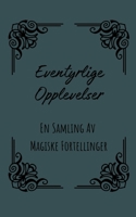 Eventyrlige Opplevelser: En Samling Av Magiske Fortellinger B0CB53JWX8 Book Cover