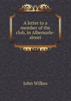 A Letter To A Member Of The Club: In Albemarle-Street 1342210980 Book Cover