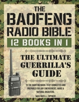 The Baofeng Radio Bible: 12 Books in 1 | The Ultimate Guerrilla's Guide To The Baofeng Radio. Stay Connected And Prepared For Any Emergencies, Wars & Natural Disasters 1803627719 Book Cover