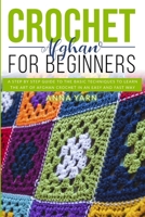 AFGHAN CROCHET FOR BEGINNERS: A STEP BY STEP GUIDE TO FIND OUT THE BASIC TECHNIQUES AND LEARN THE ART OF AFGHAN CROCHET IN AN EASY AND FAST WAY B08J1V4QGG Book Cover