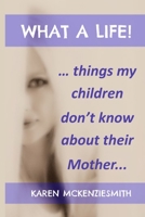 What a Life...: Things My Children Don't Know about Their Mother 0992142806 Book Cover