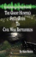 Fredericksburg & Chancellorsville: The Ghost Hunter's Field Guide to Civil War Battlefields 0975283634 Book Cover