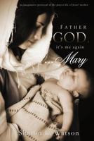 Father God, It's Me Again...Mary 1619966492 Book Cover