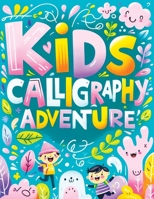 Kids Calligraphy Adventures: Workbook for Young Artists - Mastering the Art of Beautiful Letters and Creative Words 8396995125 Book Cover