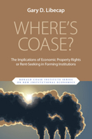 Where's Coase? : The Implications of Economic Property Rights or Rent-Seeking in Forming Institutions 1009408070 Book Cover