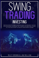 Swing Trading Investing: How to Invest in Forex for Beginners: Psychology, Tactics, and Strategies to Ensure You A Passive Income For A Living - All You Must Know to Create Your Passive Income 1801189684 Book Cover