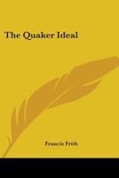 The Quaker Ideal 1017889899 Book Cover
