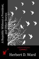 A Republic Without A President And Other Stories 151526744X Book Cover