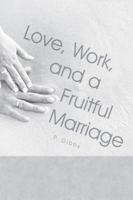 Love, Work, and a Fruitful Marriage 1491727640 Book Cover