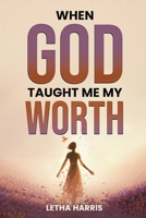 When God Taught Me My Worth B0GVQ1CRCL Book Cover