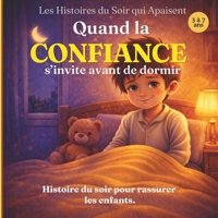 Quand la confiance s’invite avant de dormir: une histoire du soir pour rassurer les enfants (Les Histoires du Soir qui Apaisent) (French Edition) B0GZSX42PH Book Cover