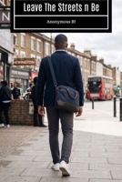 Leave The Streets n Be B0H6SQX2WT Book Cover