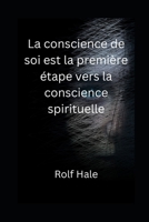 La conscience de soi est la première étape vers la conscience spirituelle B0BQ9NF2PG Book Cover