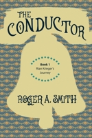 The Conductor: Book 1 of Rian Krieger’s Journey 1620065819 Book Cover