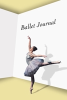 Ballet Journal: Notebook gift for dancers, dancers' teachers and the informed balletomane 1708467270 Book Cover