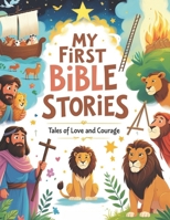 My First Bible Stories: Tales of Love and Courage: 35 Timeless Bible Stories for Children – Inspiring Lessons of Faith, Hope, and God’s Love B0F1JSL6WC Book Cover