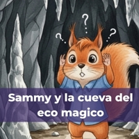 Sammy y la Cueva del Eco Mágico: Una aventura para niños sobre curiosidad, valentía y aprender a obedecer (Spanish Edition) B0FM3MF7V7 Book Cover