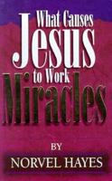 What Causes Jesus to Work Miracles 0892747889 Book Cover